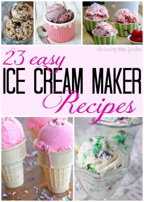 23 Easy Ice Cream Maker Recipes The Crafty Blog Stalker