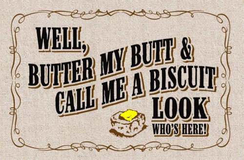 Well, Butter My Butt & Call Me A Biscuit 