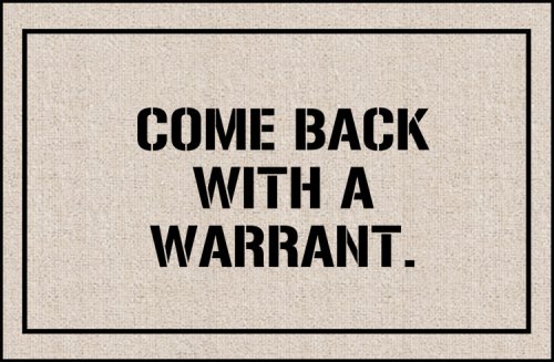 Come Back with a Warrant
