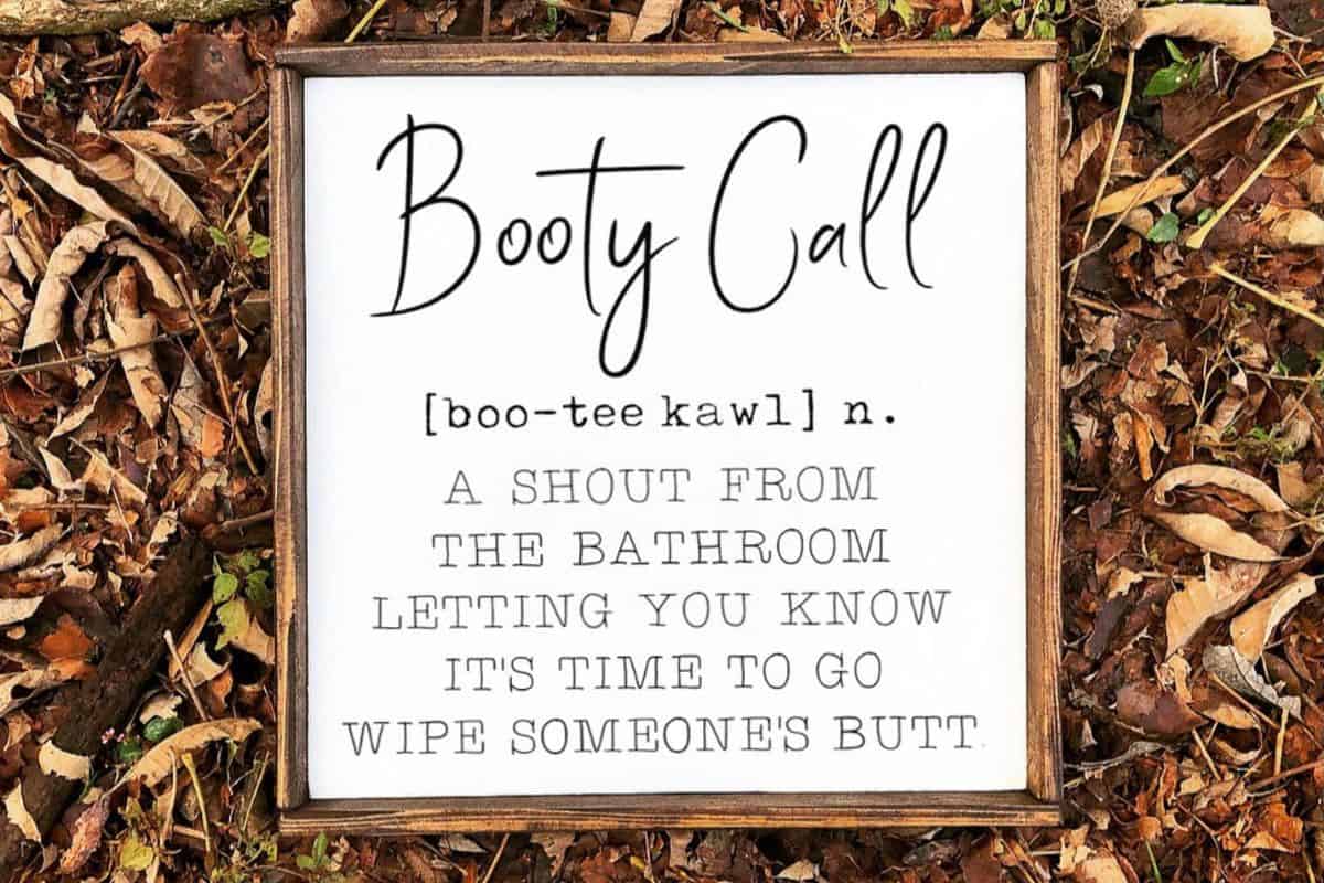 Bathroom Sign - Booty Call: a shout from the bathroom letting you know its time to go wipe someones butt.