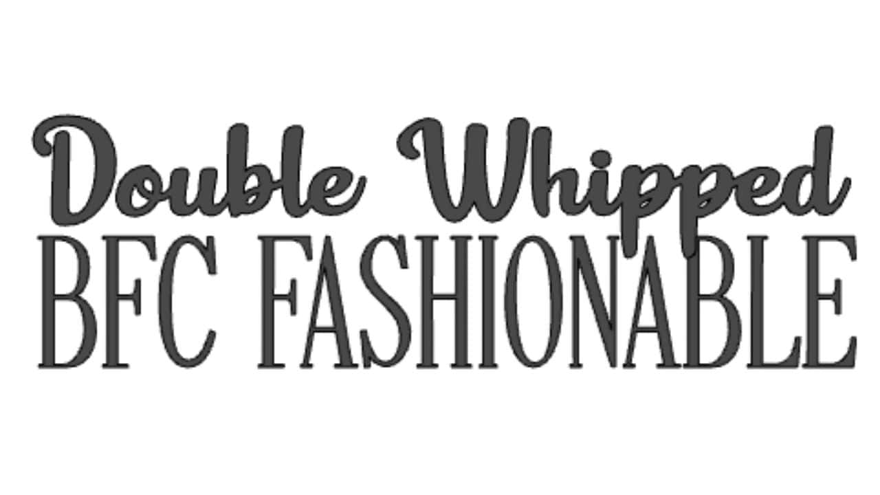 Cricut font example showing “Double Whipped” in a playful cursive style and “BFC FASHIONABLE” in tall, thin serif block letters.