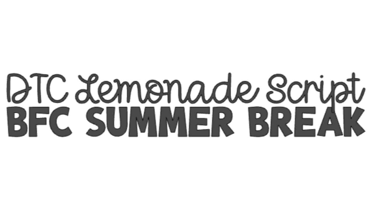 Cricut font example showing “DTC Lemonade Script” in playful cursive and “BFC SUMMER BREAK” in bold, all-caps block lettering.