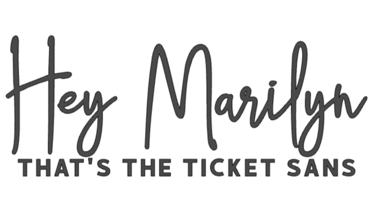 Cricut font image showing “Hey Marilyn” in a tall, playful script font and “THAT’S THE TICKET SANS” in bold, all-caps sans serif lettering.
