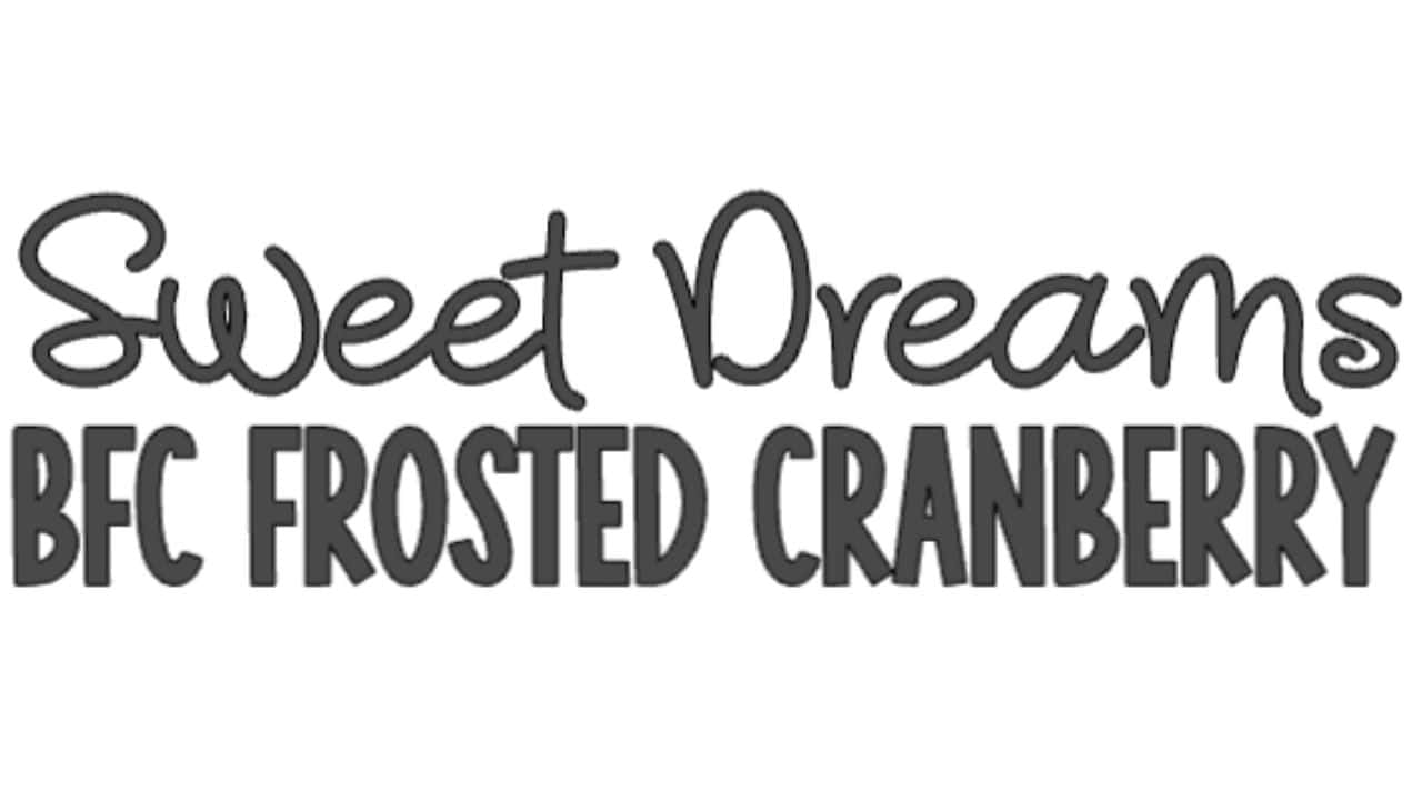 Cricut font image showing “Sweet Dreams” in a playful, rounded script and “BFC FROSTED CRANBERRY” in bold, uppercase bubble-style lettering.