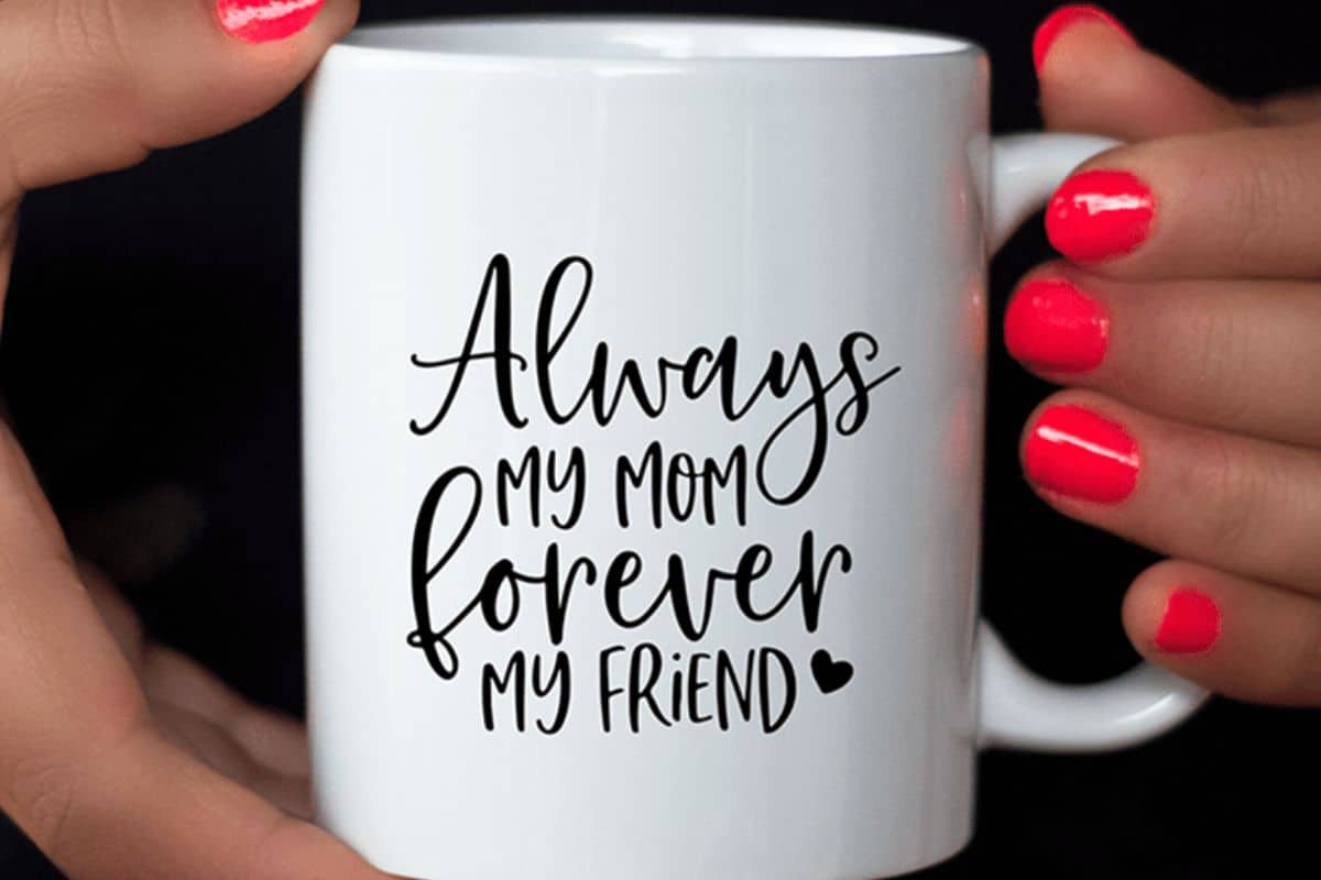 Mug with a design that reads Always My Mom Forever My Friend.