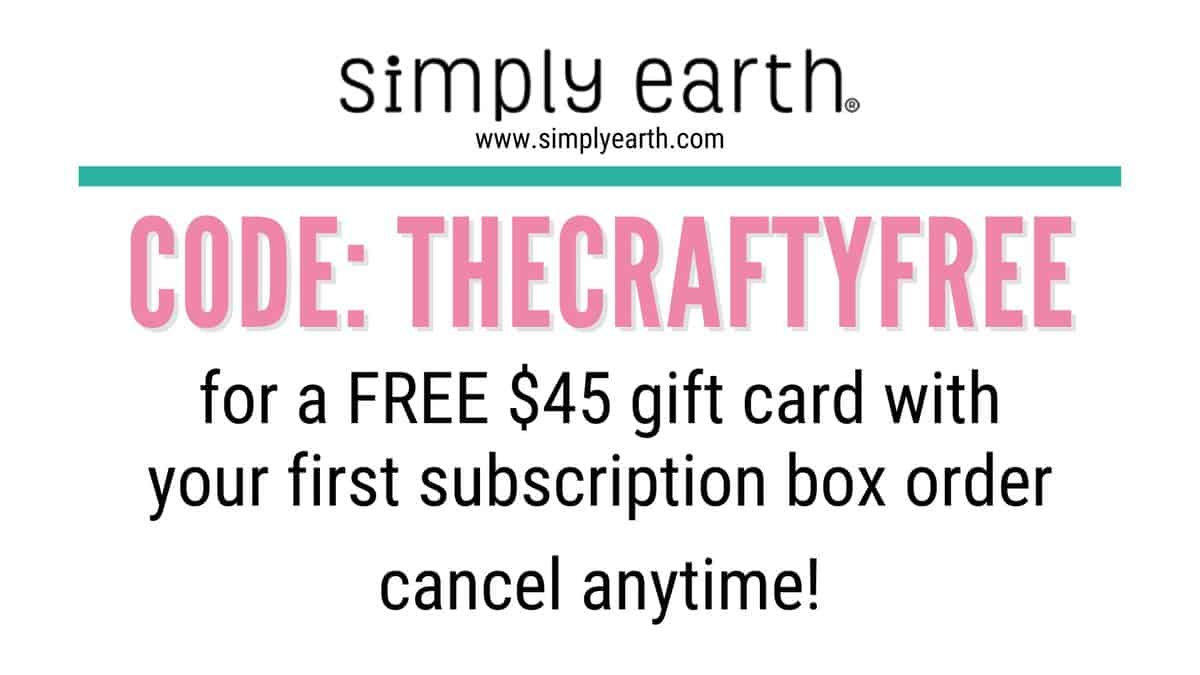 Simply Earth coupon code THCRAFTYFREE for a free $45 gift card with your first subscription box order.