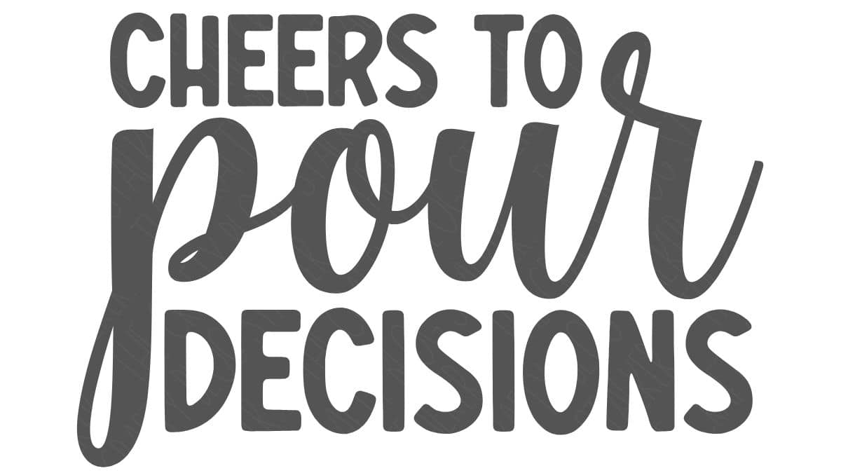 Text graphic with the phrase "Cheers to pour decisions" in bold black letters, using a mix of block and script fonts for a playful design.