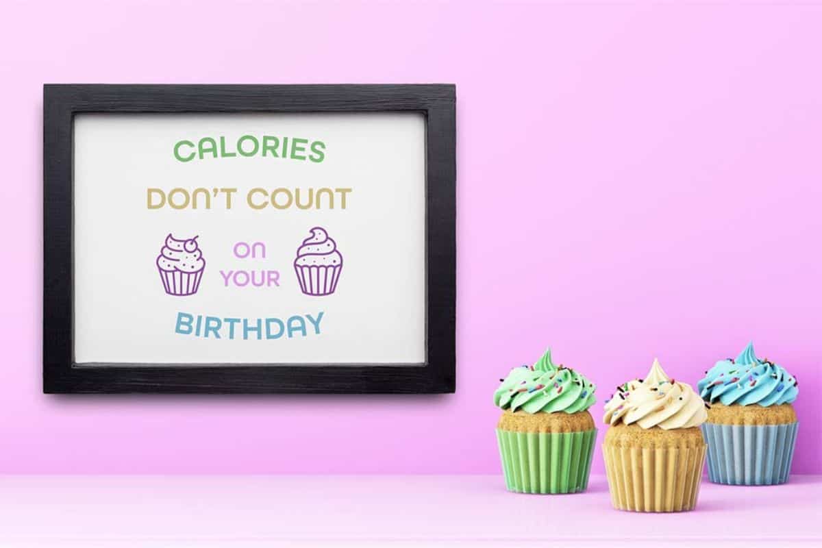 A sign that reads 'calories don't count on your birthday'.