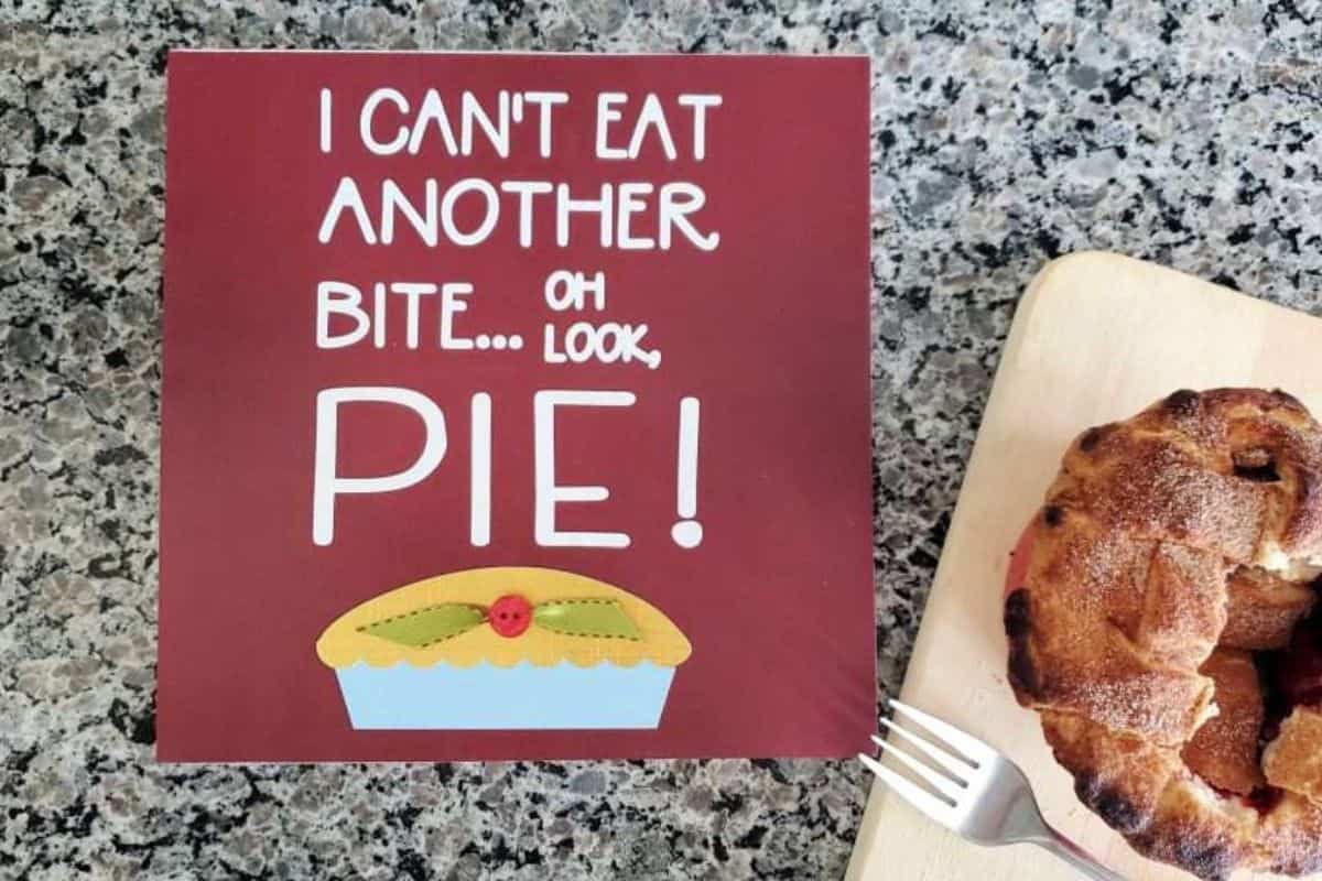 Wood Sign - I can't eat another bite... oh look pie!