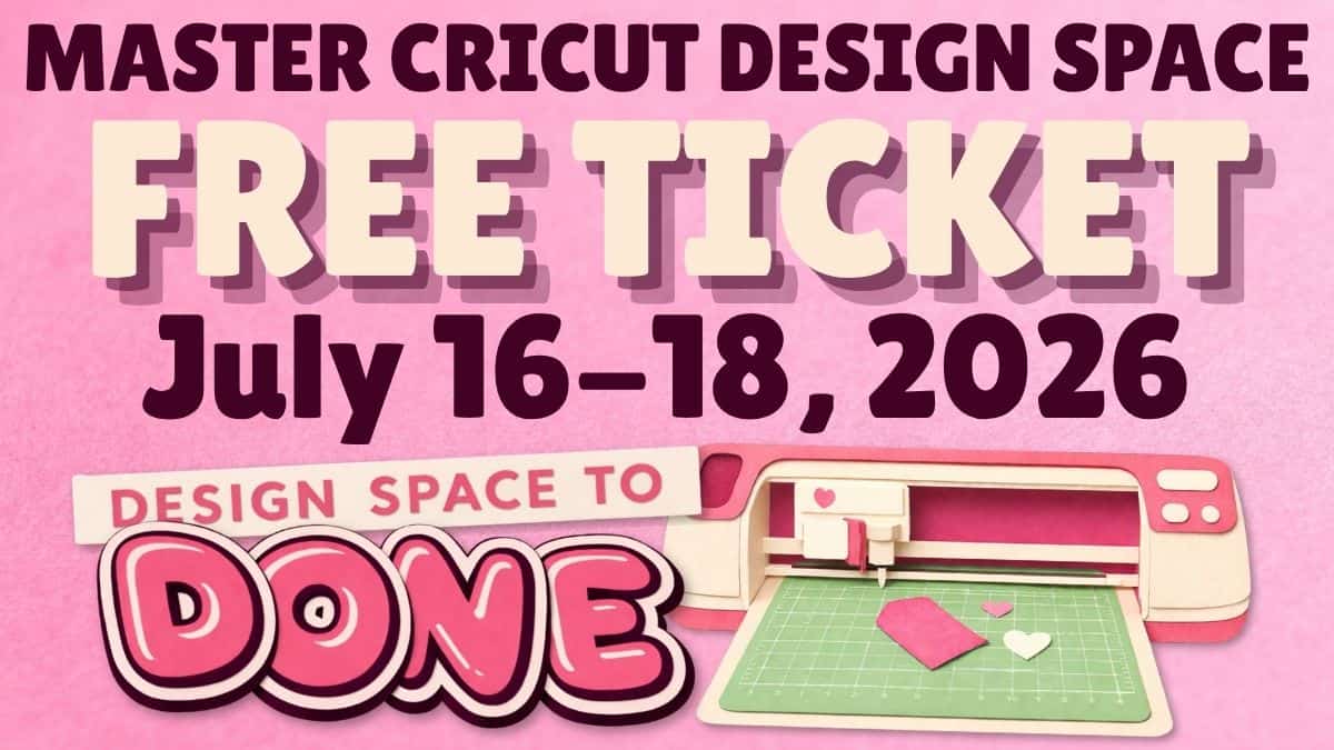 Promotional graphic for the Design Space to Done Summit offering a free ticket to learn Cricut Design Space, July 16-18, 2026.