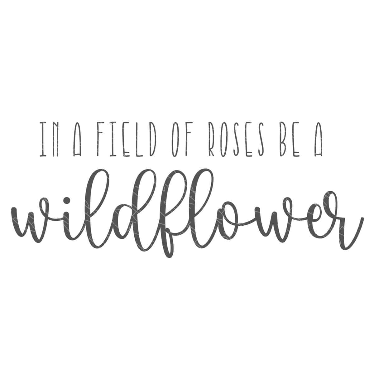 In a field of roses she is a wildflower Svg, Wildflower Svg