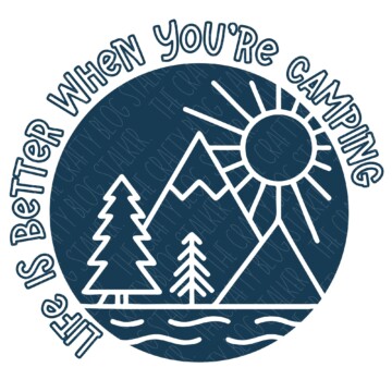 Life is Better When You're Camping SVG.