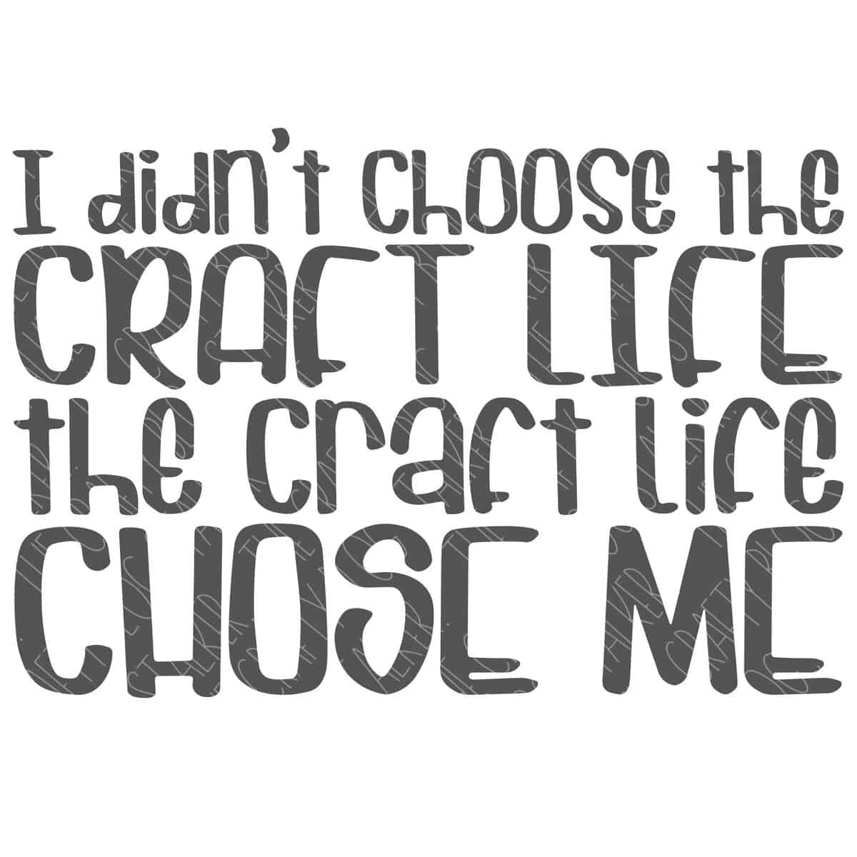 SVG Cut File: I didn't choose the craft life the craft life chose me.