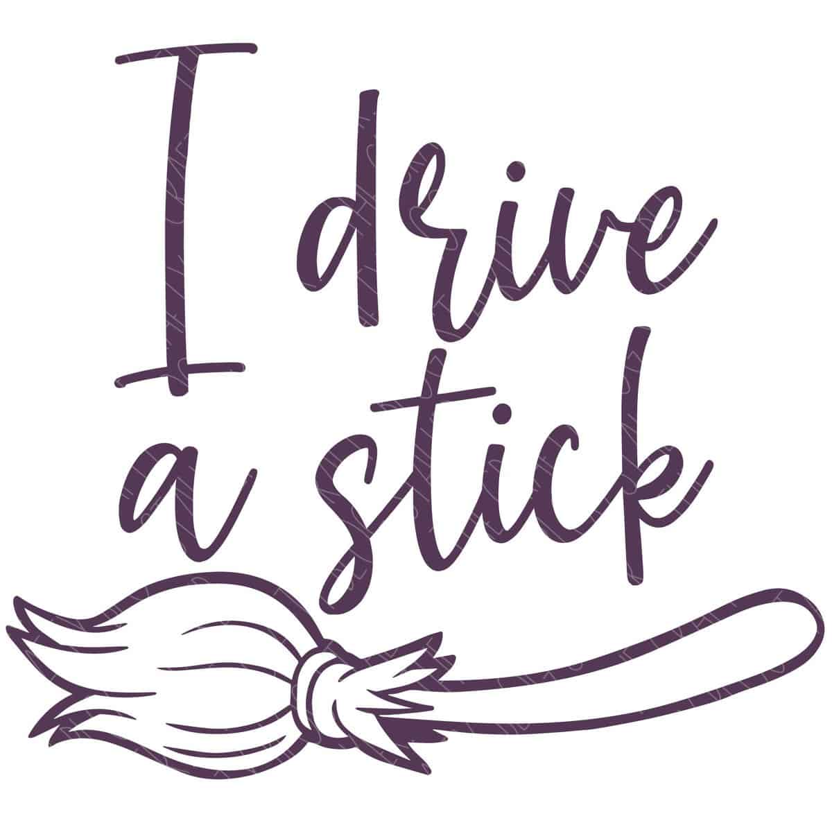SVG Cut File: I drive a stick (broomstick).