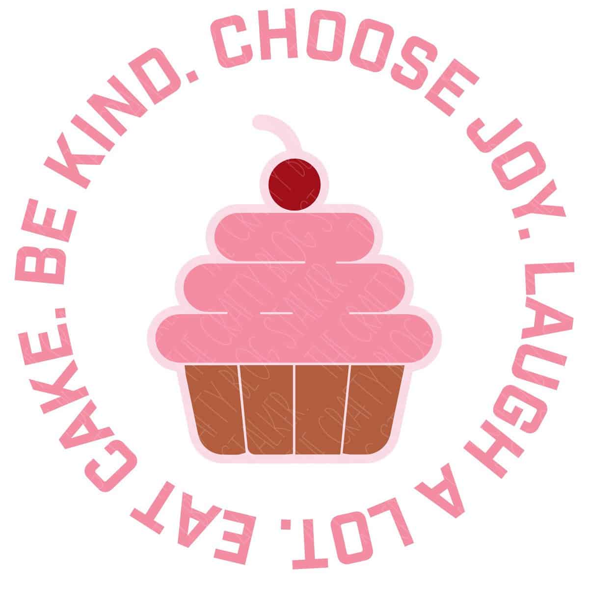 SVG Cut File: Be Kind Choose Joy Laugh A Lot Eat Cake.