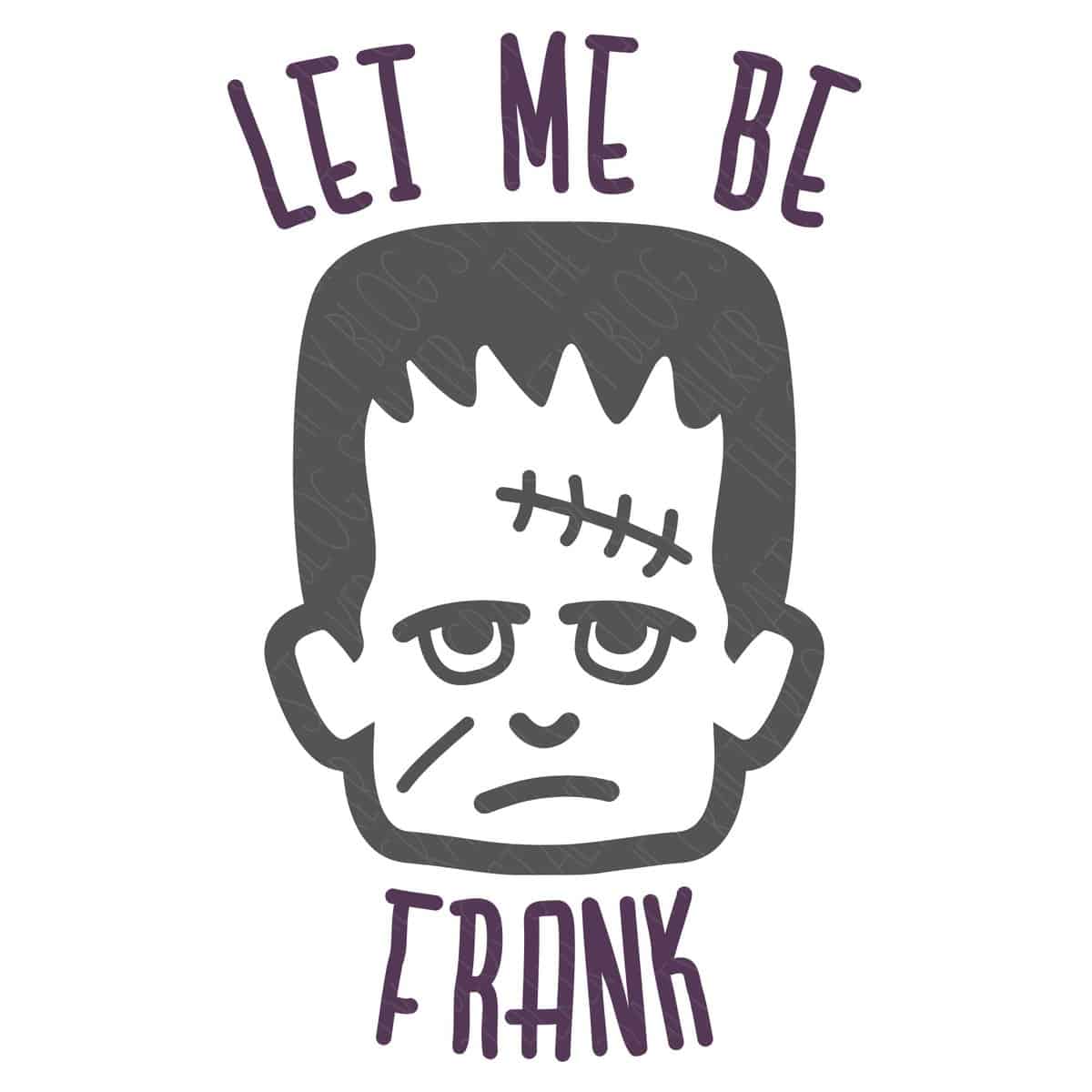 SVG design with a Frankenstein head that reads, Let Me Be Frank.