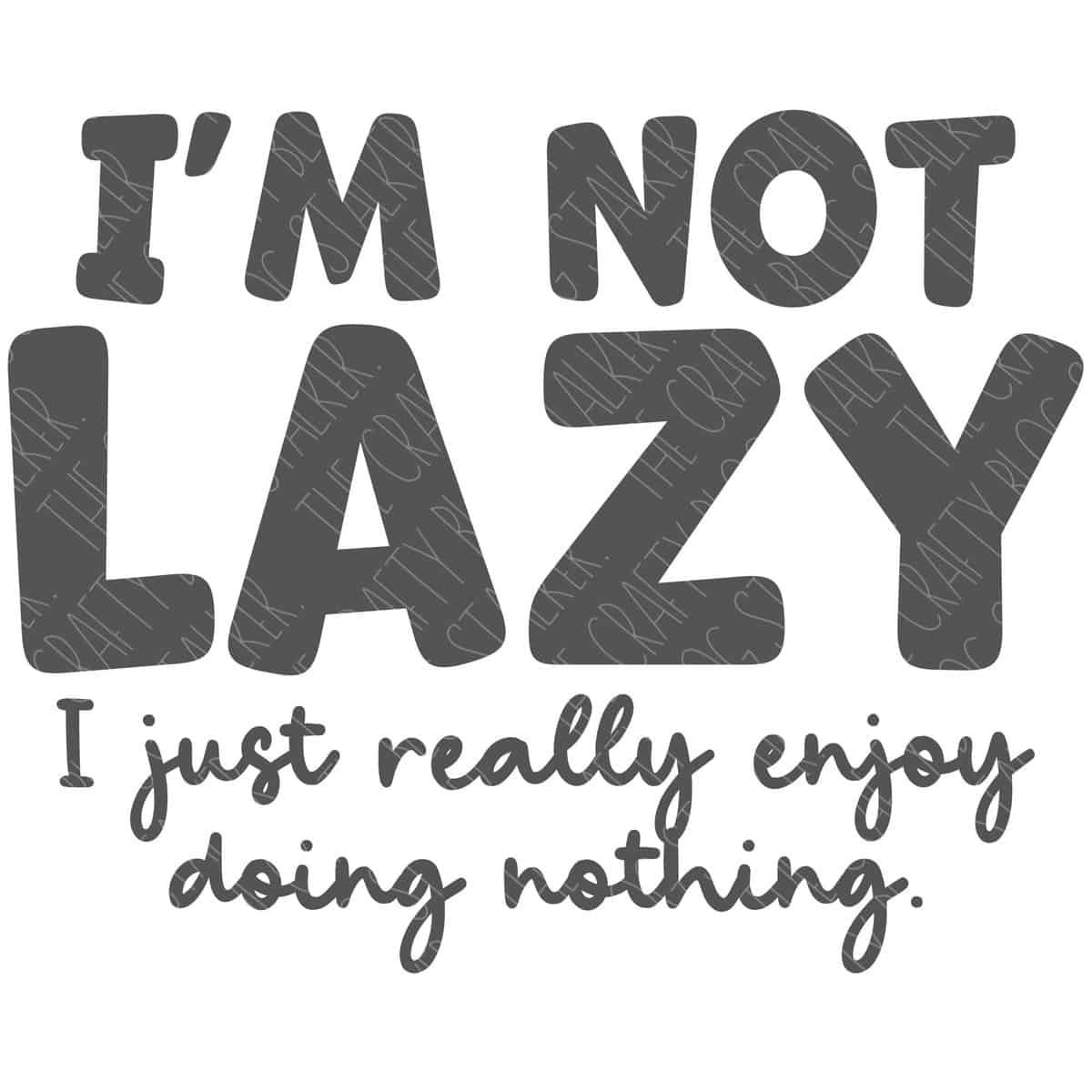 SVG Cut File: I'm not lazy I just really enjoy doing nothing.