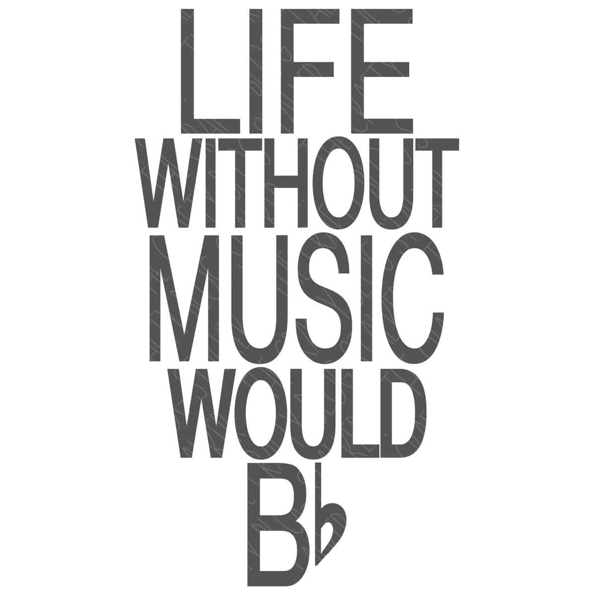 SVG Cut File: Life Without Music Would Be Flat.