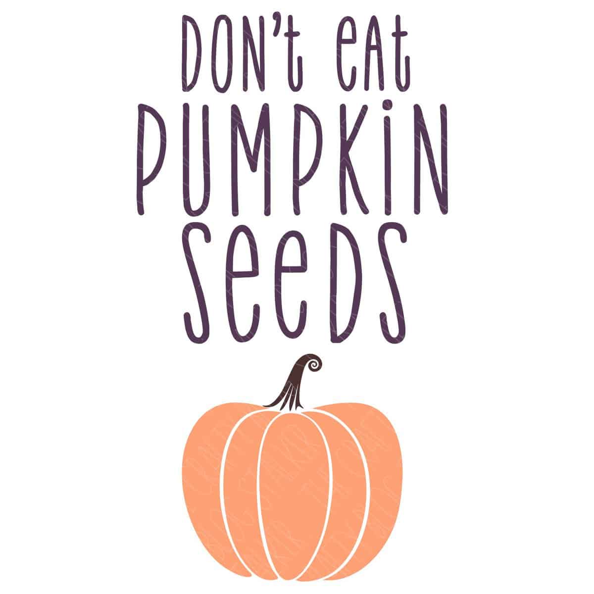 SVG Cut File: Dont Eat Pumpkin Seeds.
