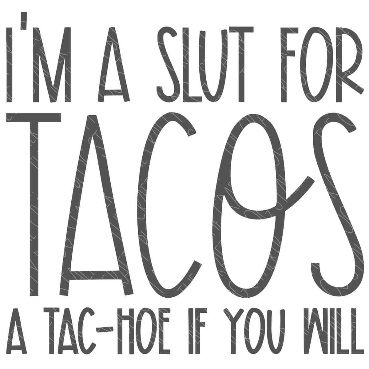 SVG Cut File: I'm a slut for tacos a tac-hoe if you will.