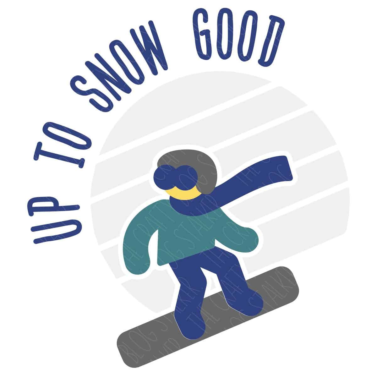 Layered SVG Cut File: Up to snow good - snowboarder.