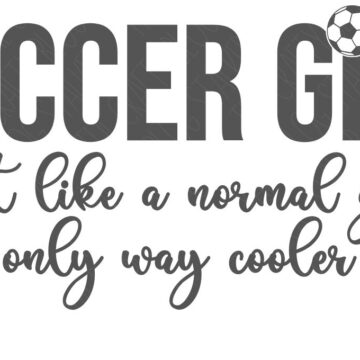 Black and white graphic that reads “SOCCER GIRL just like a normal girl only way cooler” with a soccer ball icon replacing the “O” in “SOCCER.”