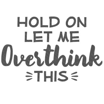 let me overthink