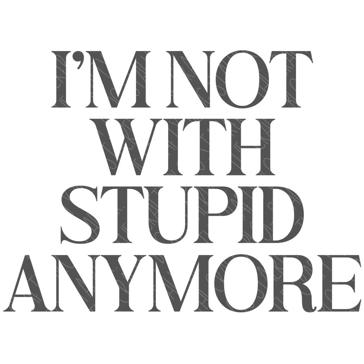 SVG Cut File: I'm Not With Stupid Anymore.