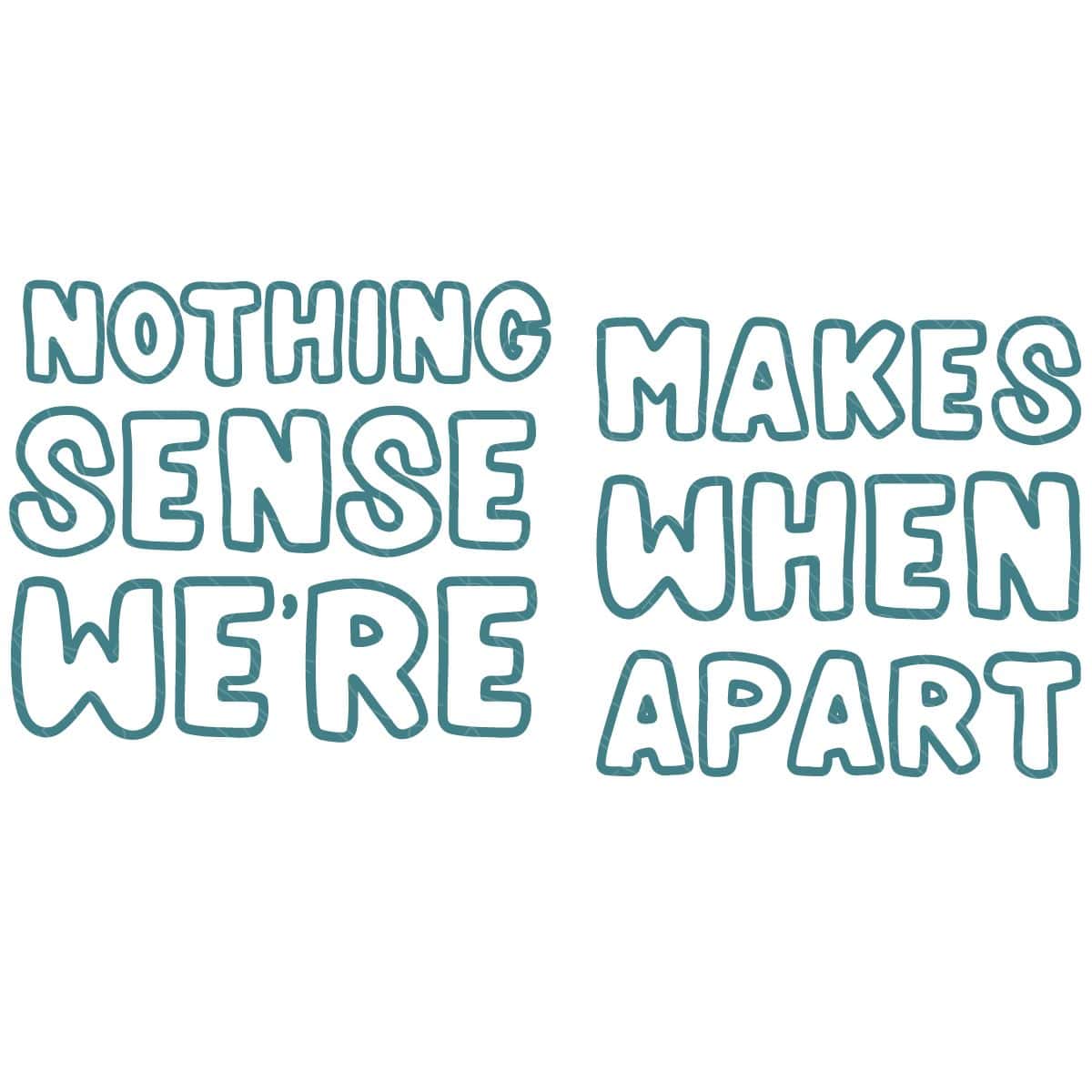 Nothing Makes Sense When We're Apart SVG	

		
		
			$2.50 – Buy Now Checkout
							
					
						
							
						
						Added to cart