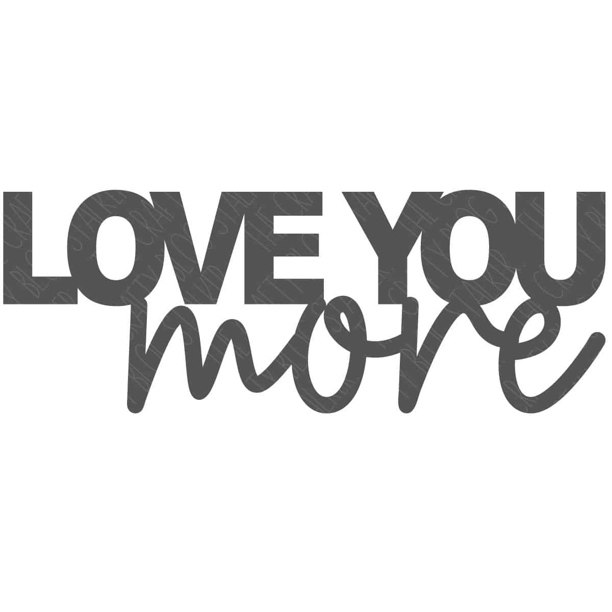 Love You More Sign to be cut with a laser cutter. Square image.