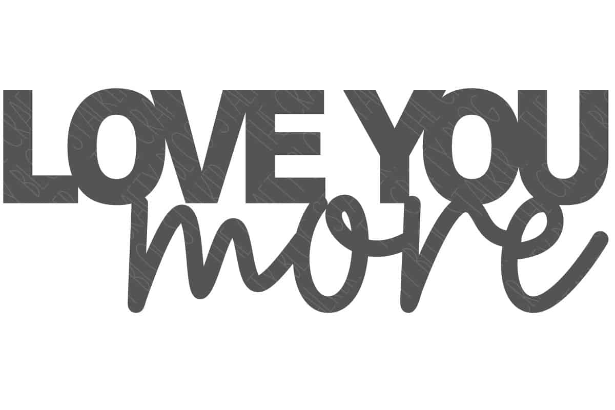 Love You More Sign to be cut with a laser cutter.