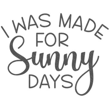 An SVG design that reads "I was made for sunny days".