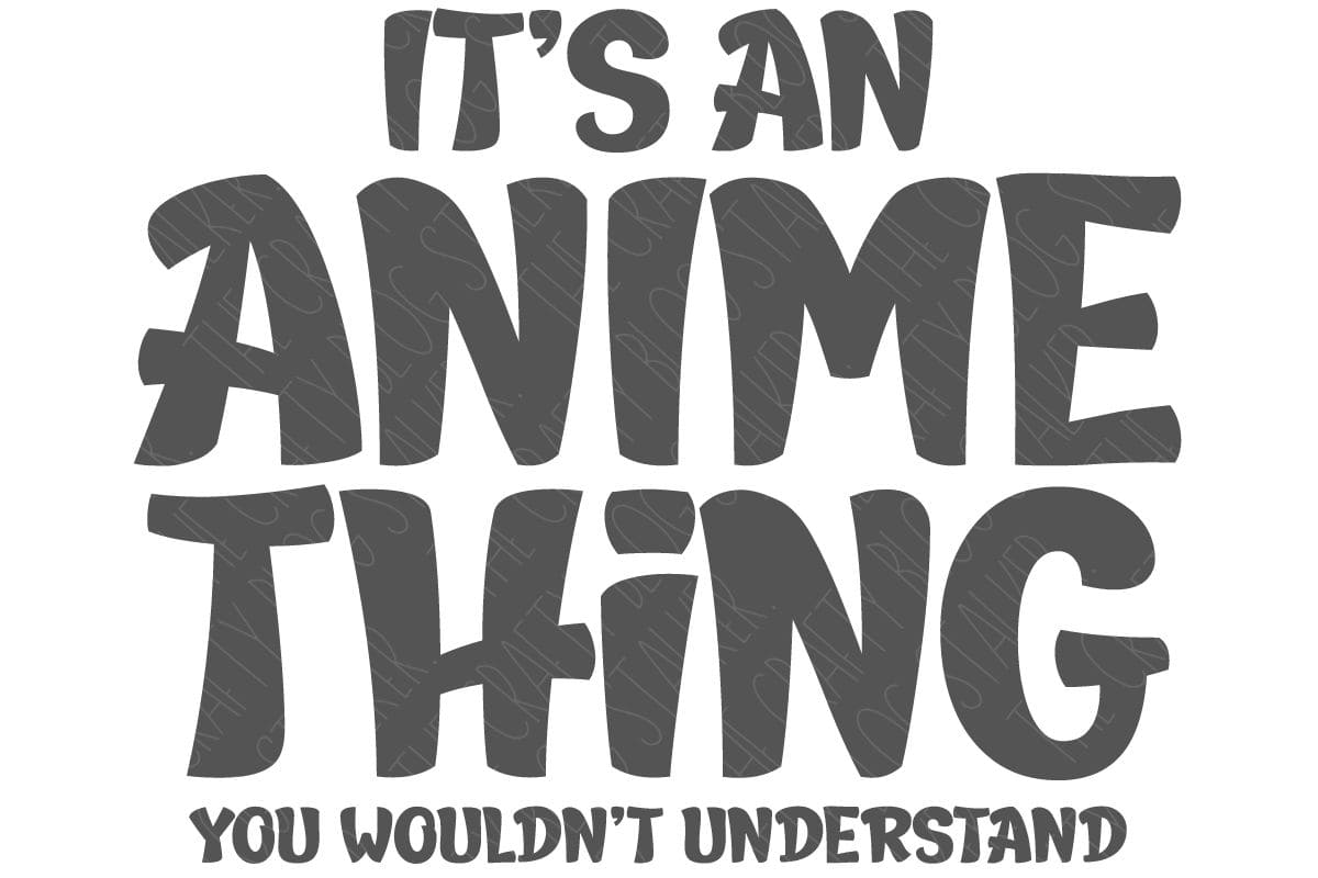 It's an Anime Thing Your Wouldn't understand - vector design.