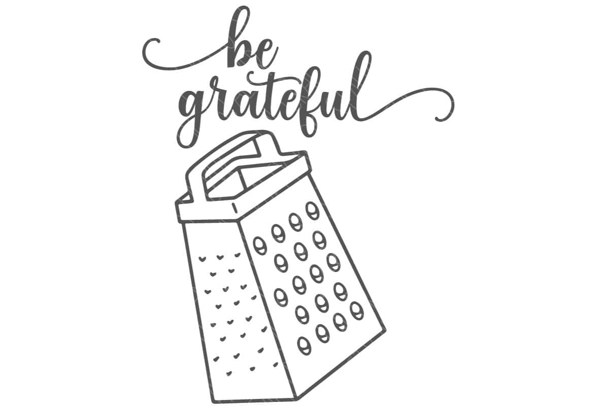 Be Grateful with a cheese grater.
