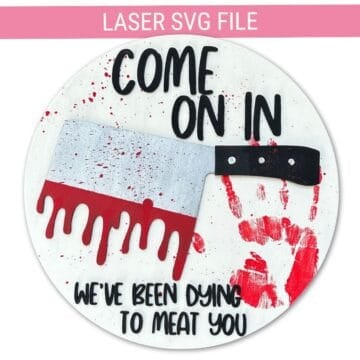 Halloween laser SVG door hanger with a bloody cleaver, red handprint, and the phrase "Come On In, We've Been Dying to Meat You."