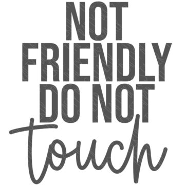 Not Friendly Do Not Touch.
