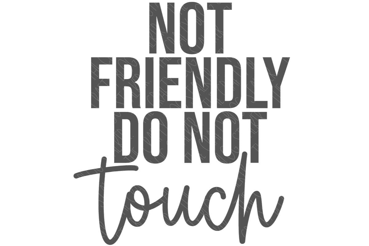 Not Friendly Do Not Touch.