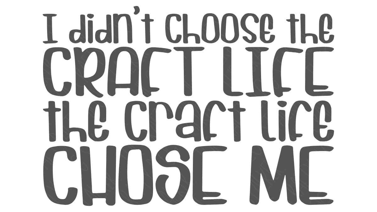 SVG quote design reading I didn't choose the craft life the craft life chose me in bold stacked lettering.