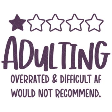 SVG Cut File: Adulting Overrated and Difficult AF Would Not Reccomend.