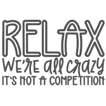 SVG Cut File: Relax We're All Crazy It's Not A Competition.
