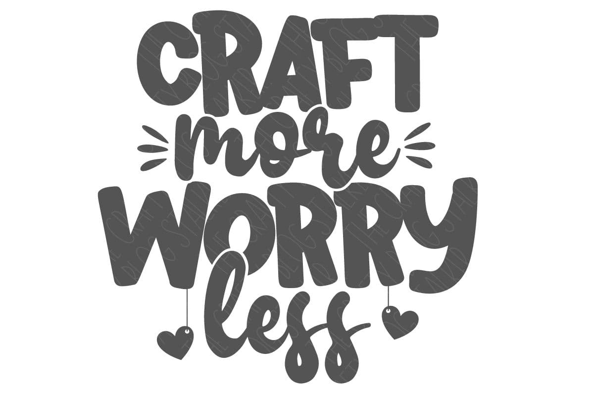SVG Cut File: Craft More Worry Less.