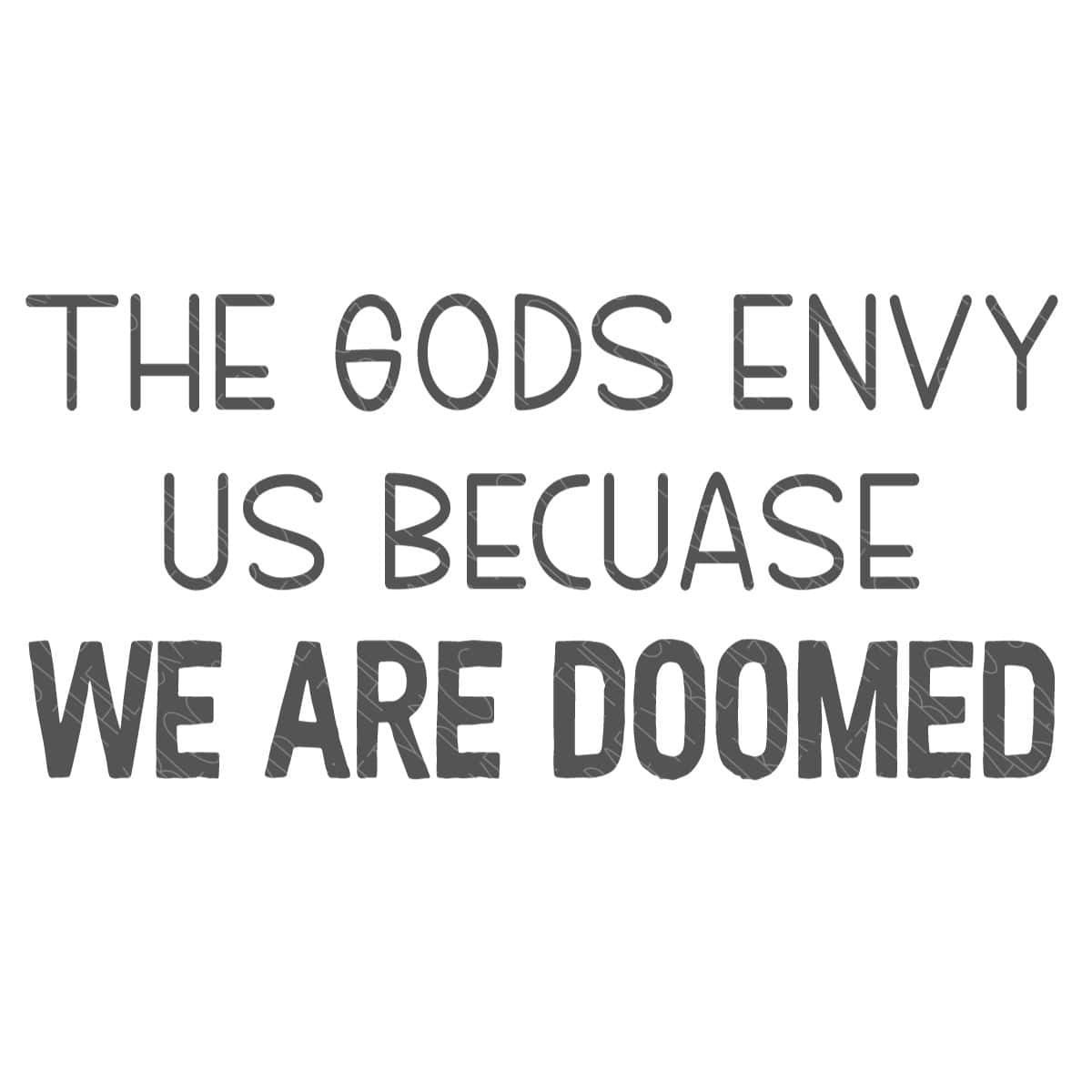 The Gods Envy Us SVG