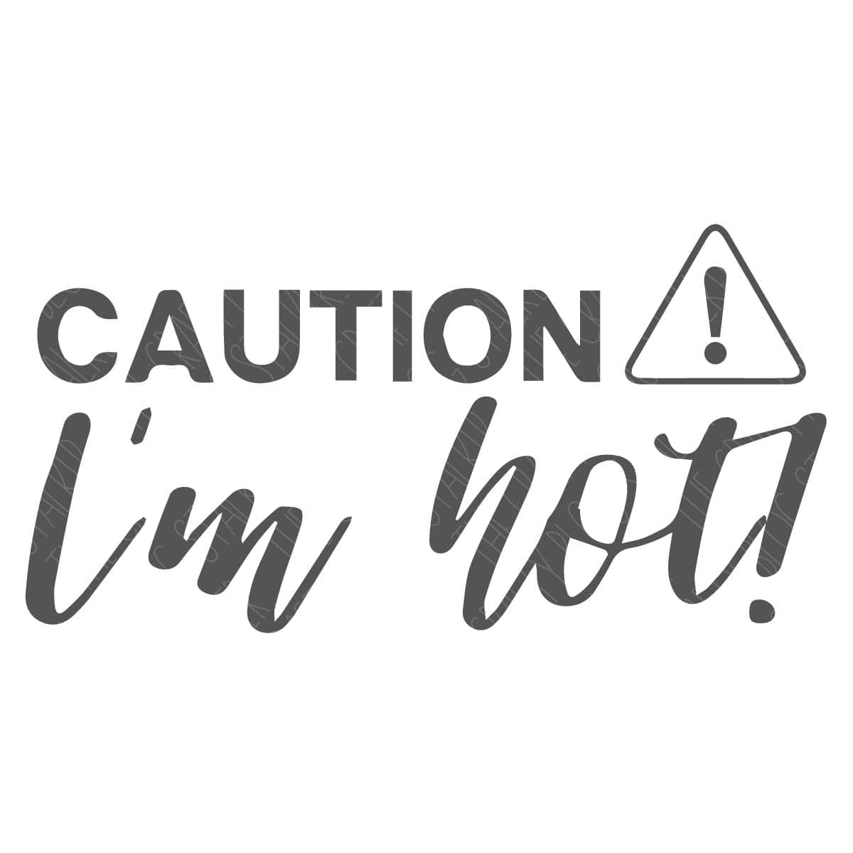 SVG Cut File: Caution - I'm hot.