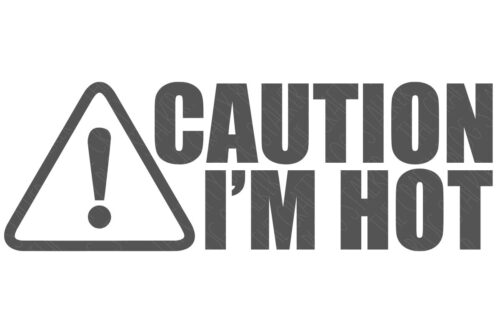 SVG Cut File: Caution - I'm Hot.