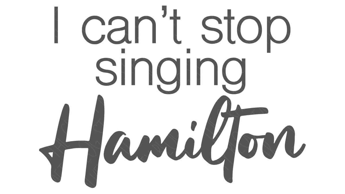 Text graphic reading "I can't stop singing Hamilton" in a mix of simple and script fonts on a white background.