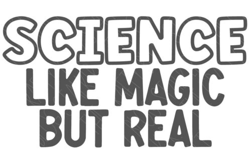 SVG Cut File: Science like magic but real.