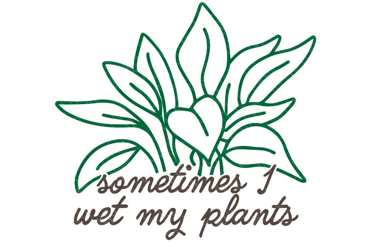 Layered SVG Cut File: Sometimes I wet My Plants.