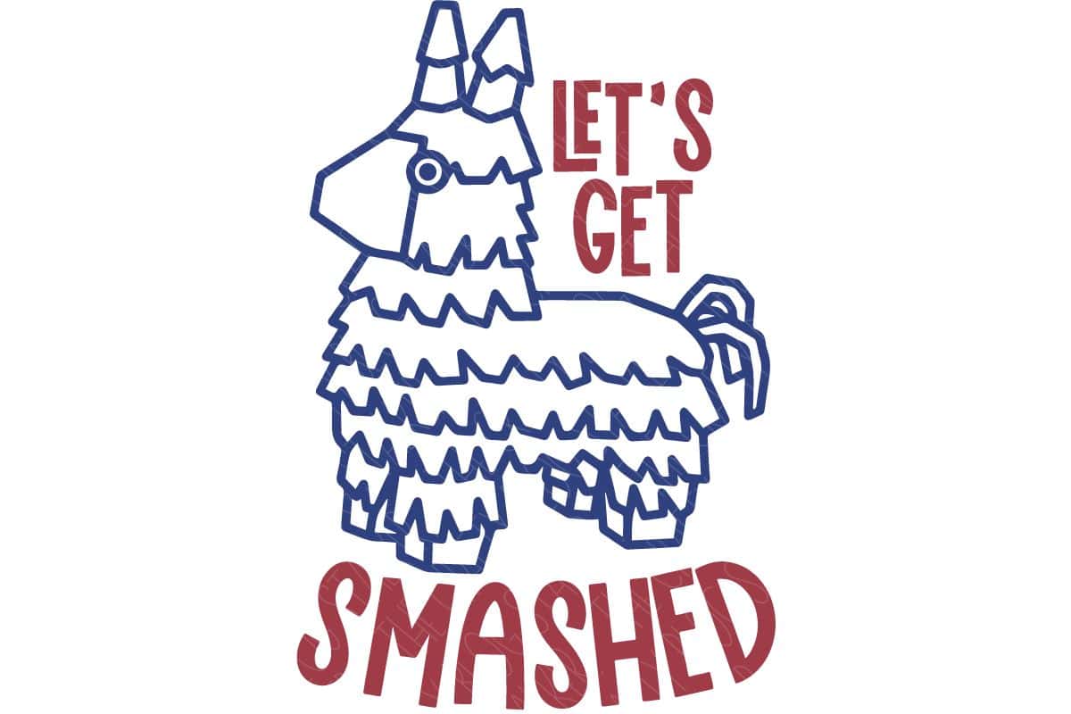 Layered SVG Cut File: Let's Get Smashed, with a drawing of a Piñata.
