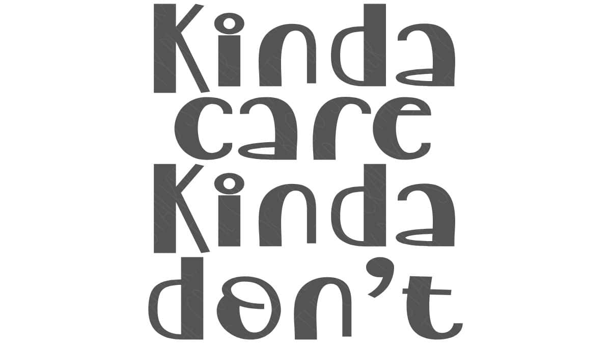SVG design with the phrase "Kinda Care Kinda Don't" in bold stacked lettering for Cricut, Silhouette, and DIY craft projects.