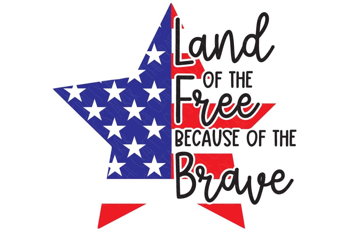 Layered SVG Cut File: Land of The Free Because of The Brave. 
